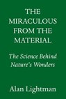 The Miraculous from the Material - Alan Lightman - 9780593701492