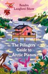 The Pillagers' Guide to Arctic Pianos - Kendra Langford Shaw - 9780593702437