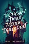 The Curse of the Dead Man's Diamond - Christyne Morrell - 9780593707623