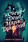 The Curse of the Dead Man's Diamond - Christyne Morrell - 9780593707630