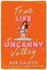 True Life in Uncanny Valley - Deb Caletti - 9780593708637