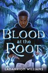 Blood at the Root - LaDarrion Williams - 9780593711927