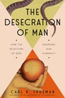The Desecration of Man - Carl Trueman - 9780593713853