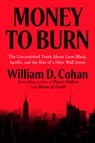 Money to Burn: The Unvarnished Truth about Leon Black, Apollo, and the Rise of a New Wall Street - William D. Cohan - 9780593716342