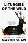 Liturgies of the Wild: Myths That Make Us - Martin Shaw - 9780593716564
