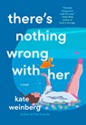 There's Nothing Wrong with Her - Kate Weinberg - 9780593717363