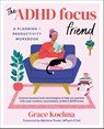 The ADHD Focus Friend - Grace (Grace Koelma) Koelma - 9780593718681