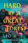 Hard by a Great Forest - Leo Vardiashvili - 9780593719671