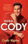 Xoxo, Cody: An Opinionated Homosexual's Guide to Self-Love, Relationships, and Tactful Pettiness - Cody Rigsby - 9780593722558