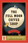 Mochizuki, M: Full Moon Coffee Shop - Mai Mochizuki - 9780593726822