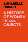 A History of Women in 101 Objects - Annabelle Hirsch - 9780593728758