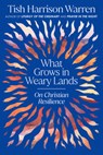 What Grows in Weary Lands: On Christian Resilience - Tish Harrison Warren - 9780593728840