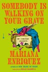 Somebody Is Walking on Your Grave: My Cemetery Journeys - Mariana Enriquez - 9780593733516