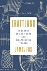 Craftland: In Search of Lost Arts and Disappearing Trades - James Fox - 9780593735077