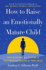 How to Raise an Emotionally Mature Child: Your Blueprint to a Lifetime of Happiness and Success for Your Child - Lindsay C. Gibson - 9780593735367