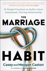 The Marriage Habit: 10 Simple Practices to Build a More Intentional, Thriving Relationship - Casey Caston - 9780593736401