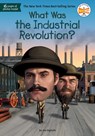 What Was the Industrial Revolution? - Jim E. Gigliotti ; Who HQ - 9780593754252