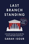 Last Branch Standing: A Potentially Surprising, Occasionally Witty Journey Inside Today's Supreme Court - Sarah Isgur - 9780593800928