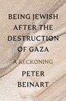 Being Jewish After the Destruction of Gaza - Peter Beinart - 9780593803899