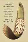 Hidden Creatures: Luscious Leeches, Bashful Botflies, and the Wondrous, History-Shaping World of Parasites - Dino Martins - 9780593804667