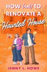 How (Not) to Renovate a Haunted House - Jenny L. Howe - 9780593809129