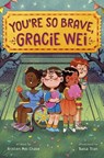 Gracie Wei #3: You're So Brave, Gracie Wei - Kristen Mei Chase ; Basia Tran - 9780593813072