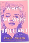 When We Were Brilliant - Lynn Cullen - 9780593815861