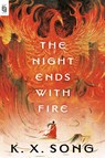 The Night Ends with Fire - K. X. Song - 9780593818459