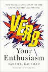 Verb Your Enthusiasm: How to Master the Art of the Verb and Transform Your Writing - Sarah L. Kaufman - 9780593831465