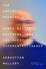 The Infinity Machine: Demis Hassabis, Deepmind, and the Quest for Superintelligence - Sebastian Mallaby - 9780593831847