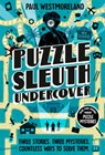Puzzle Sleuth Undercover: More Mind-Bending Murder Puzzle Mysteries [An Interactive Book] - Paul Westmoreland - 9780593837979