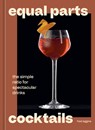 Equal Parts Cocktails: The Simple Ratio for Spectacular Drinks [A Cocktails Recipe Book] - Fred Siggins - 9780593838815