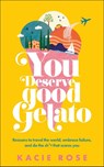 Rose, K: You Deserve Good Gelato - Kacie Rose - 9780593840436