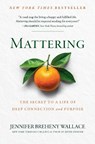 Mattering: The Secret to a Life of Deep Connection and Purpose - Jennifer Breheny Wallace - 9780593850596
