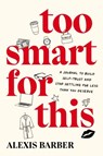 Too Smart for This - Alexis (Alexis Barber) Barber - 9780593850800