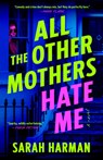 All the Other Mothers Hate Me - Sarah Harman - 9780593851470