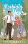 Morbidly Yours - Ivy Fairbanks - 9780593851869