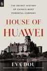 House of Huawei: The Secret History of China's Most Powerful Company - Eva Dou - 9780593852262