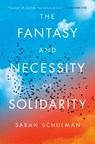 The Fantasy and Necessity of Solidarity - Sarah Schulman - 9780593854259