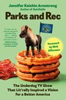 Parks and Rec: The Underdog TV Show That Lit'rally Inspired a Vision for a Better America - Jennifer Keishin Armstrong - 9780593854518