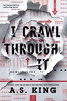I Crawl Through It - A.S. King - 9780593855454