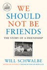 We Should Not Be Friends: The Story of a Friendship - Will Schwalbe - 9780593863725