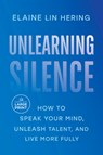 Unlearning Silence: How to Speak Your Mind, Unleash Talent, and Live More Fully - Elaine Lin Hering - 9780593868713