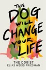 This Dog Will Change Your Life - Elias Weiss Friedman ; Ben Greenman - 9780593872079