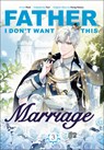 Father, I Don't Want This Marriage, Volume 3 - Hong Heesu - 9780593872222