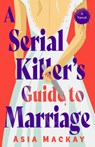 A Serial Killer's Guide to Marriage - Asia MacKay - 9780593875605