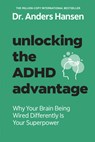 Unlocking the ADHD Advantage: Why Your Brain Being Wired Differently Is Your Superpower - Anders Hansen - 9780593885819