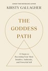 The Goddess Path: 13 Steps to Becoming Your Most Intuitive, Authentic, and Powerful Self - Kirsty Gallagher - 9780593885871