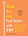 Think, Act, and Feel Better with CBT: Practical Cognitive Behavioral Therapy Tools for Life's Ups and Downs - Gianna Lalota - 9780593886014