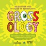 Grossology: The Science of Really Gross Things!: Commemorative Edition: Celebrating Over 30 Years of Grossology! - Sylvia Branzei - 9780593889343